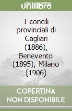 I concili provinciali di Cagliari (1886), Benevento (1895), Milano (1906) libro