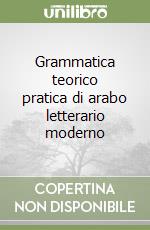 Grammatica teorico pratica di arabo letterario moderno libro