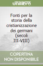 Fonti per la storia della cristianizzazione dei germani (secoli III-VIII)