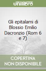 Gli epitalami di Blossio Emilio Dacronzio (Rom 6 e 7) libro