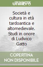 Società e cultura in età tardoantica e altomedievale. Studi in onore di Ludivico Gatto libro