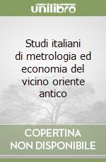 Studi italiani di metrologia ed economia del vicino oriente antico libro