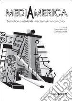 Mediamerica. Semiotica e analisi dei media in America Latina libro