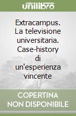 Extracampus. La televisione universitaria. Case-history di un'esperienza vincente libro