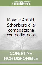 Mosè e Arnold. Schönberg e la composizione con dodici note libro