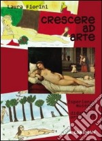 Crescere ad arte. Esperienza museale e didattica artistica libro