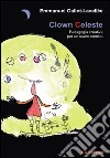 Clown celeste. Pedagogia creativa per un teatro comico libro di Gallot-Lavallée Emmanuel