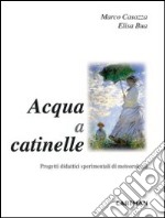 Acqua a catinelle. Progetti didattici sperimentali di meteorologia