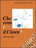 Che cosa è il clown? Segni, sogni disegni libro