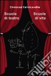 Scuola di teatro. Scuola di vita libro