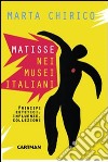 Matisse nei musei italiani. Principi estetici, influenze, collezioni libro