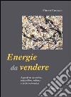 Energie da vendere. Appunti su tecnosfera, metabolismo urbano, crescita economica libro