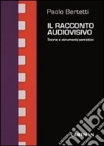 Il racconto audiovisivo. Teorie e strumenti semiotici libro