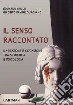 Il senso raccontato. Narrazione e cognizione tra semiotica e psicologia libro