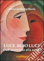 Luce buio luce. Dall'anoressia alla scelta