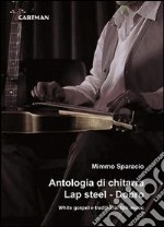 Antologia di chitarra Lap steel. Dobro. White gospel e traditional folk music libro