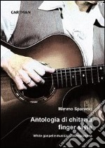 Antologia di chitarra finger style. White gospel e musica contemporanea libro