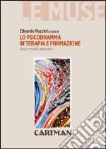 Lo psicodramma in terapia e formazione. Nuovi modelli applicativi libro