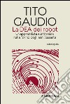 La Dea dei robot. Un apprendista elettronico nella Torino degli anni Sessanta libro di Gaudio Tito