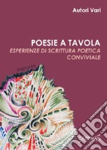 Poesie a tavola. Esperienze di scrittura poetica conviviale libro