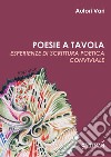 Poesie a tavola. Esperienze di scrittura poetica conviviale libro