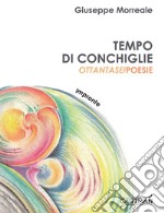 Tempo di conchiglie. Ottantasei poesie libro