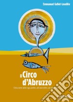 Il circo d'Abruzzo. Educare allo sguardo, all'ascolto, al silenzio libro