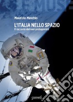 L'Italia nello spazio. Il racconto dei suoi protagonisti libro