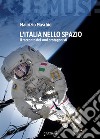 L'Italia nello spazio. Il racconto dei suoi protagonisti libro