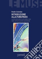 Introduzione alla fonopedia. La disciplina del suono della voce nella comunicazione quotidiana libro