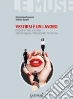 Vestirsi è un lavoro. Empowerment e analisi dell'immagine professionale femminile libro