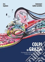 Colpi di grazia. Pedagogia della contemplazione e arte della ricerca interiore libro