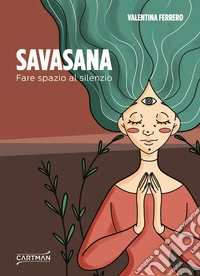 Savasana. Fare spazio al silenzio libro