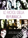 Le mogli della Repubblica libro di Severini Paola; Nazio Pino