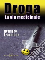 Droga. La via medicinale libro