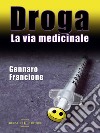 Droga. La via medicinale libro