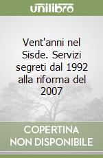 Vent'anni nel Sisde. Servizi segreti dal 1992 alla riforma del 2007 libro