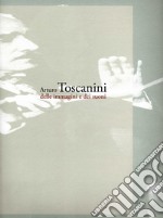 Arturo Toscanini delle immagini e dei suoni
