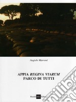 Appia regina viarum. Parco di tutti libro