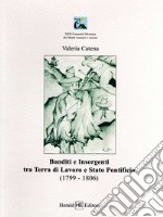 Banditi e insorgenti tra Terra di Lavoro e Stato pontificio (1799-1806) libro