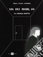 Via dei Riari, 48. La stanza morta libro