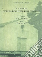 S. Andrea strada di chiesa e di cannoni. «Chiesa di S. Andrea dei Pescatori» libro