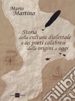 Storia della cultura dialettale e dei poeti calabresi dalle origini a oggi libro