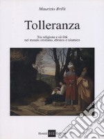 Tolleranza. Tra religione e civiltà nel mondo cristiano, ebraico e islamico