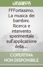 FFFortissimo. La musica dei bambini. Ricerca e intervento sperimentale sull'applicazione della musicoterapia in ambito scolastico