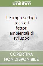 Le imprese high tech e i fattori ambientali di sviluppo libro