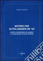 Motore per ultra leggeri AW 167 analisi e considerazioni sul progetto e la realizzazione dei primi prototipi libro