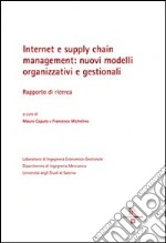 Internet e supply chain management. Nuovi modelli organizzativi e gestionali. Rapporto di ricerca