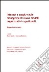 Internet e supply chain management. Nuovi modelli organizzativi e gestionali. Rapporto di ricerca libro