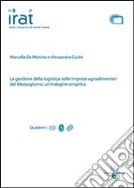 La gestione della logistica nelle imprese agroalimentare del mezzogiorno. Un'indagine empirica libro